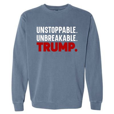 Unstoppable Unbreakable Trump Quote Garment-Dyed Sweatshirt