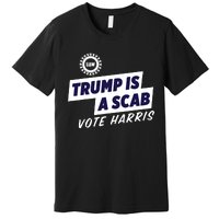 Uaw Union Trump Is A Scab Vote Kamala Harris Funny Uaw Red Premium T-Shirt