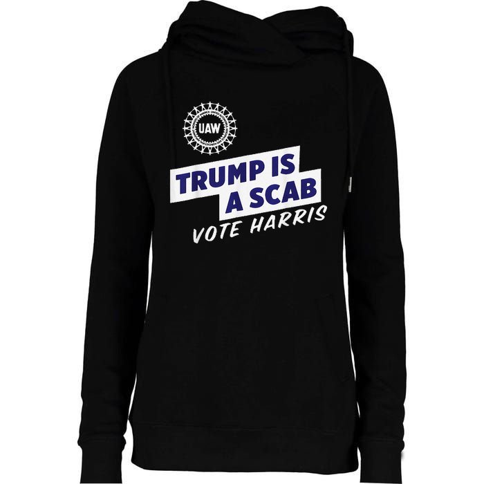 Uaw Union Trump Is A Scab Vote Kamala Harris Funny Uaw Red Gift Womens Funnel Neck Pullover Hood