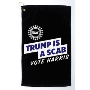 Uaw Union Trump Is A Scab Vote Kamala Harris Funny Uaw Red Gift Platinum Collection Golf Towel