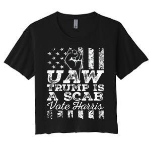 Uaw Union Trump Is A Scab Vote Kamala Harris Funny Uaw Red Women's Crop Top Tee