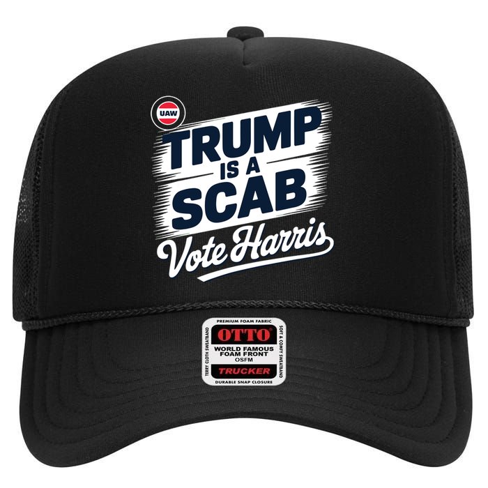 Uaw Union Trump Is A Scab Vote Kamala Harris Funny High Crown Mesh Back Trucker Hat