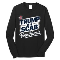 Uaw Union Trump Is A Scab Vote Kamala Harris Funny Long Sleeve Shirt