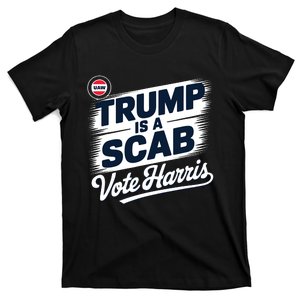 Uaw Union Trump Is A Scab Vote Kamala Harris Funny T-Shirt