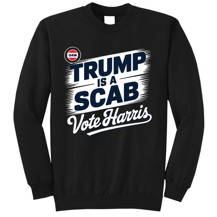 Uaw Union Trump Is A Scab Vote Kamala Harris Funny Tall Sweatshirt