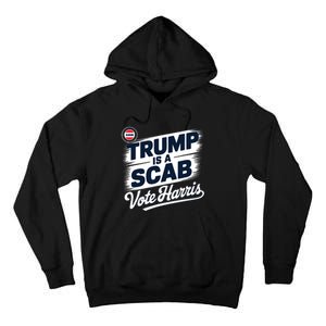 Uaw Union Trump Is A Scab Vote Kamala Harris Funny Tall Hoodie