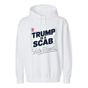 Uaw Union Trump Is A Scab Vote Kamala Harris Funny Garment-Dyed Fleece Hoodie