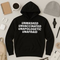 Unmasked Unvaccinated Unapologetic Unafraid Hoodie