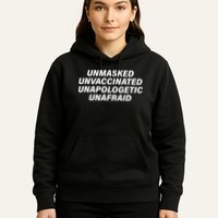 Unmasked Unvaccinated Unapologetic Unafraid Hoodie