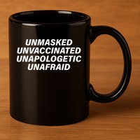 Unmasked Unvaccinated Unapologetic Unafraid 11oz C Handle Ceramic Mug