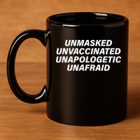 Unmasked Unvaccinated Unapologetic Unafraid 11oz C Handle Ceramic Mug