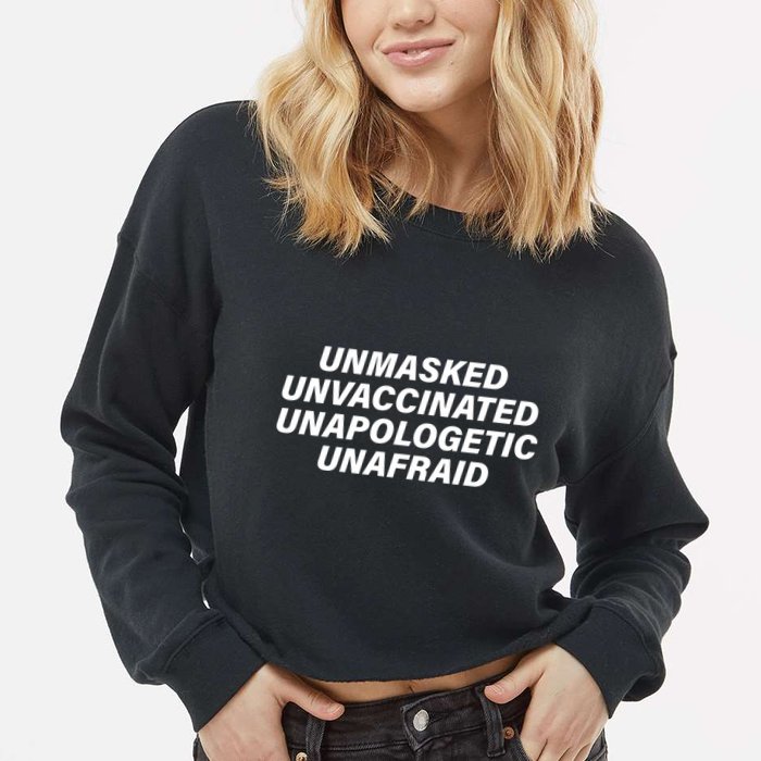 Unmasked Unvaccinated Unapologetic Unafraid Cropped Pullover Crew