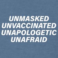 Unmasked Unvaccinated Unapologetic Unafraid Garment-Dyed Sweatshirt