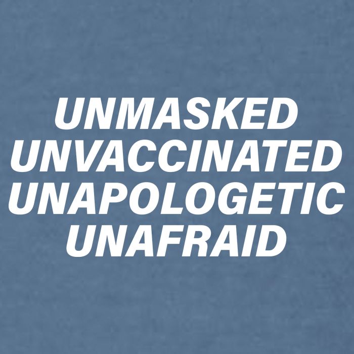 Unmasked Unvaccinated Unapologetic Unafraid Garment-Dyed Sweatshirt