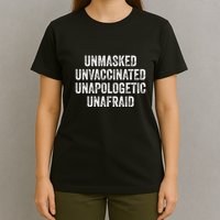 Unmasked Unvaccinated Unapologetic Unafraid T-Shirt