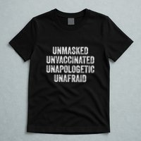 Unmasked Unvaccinated Unapologetic Unafraid T-Shirt