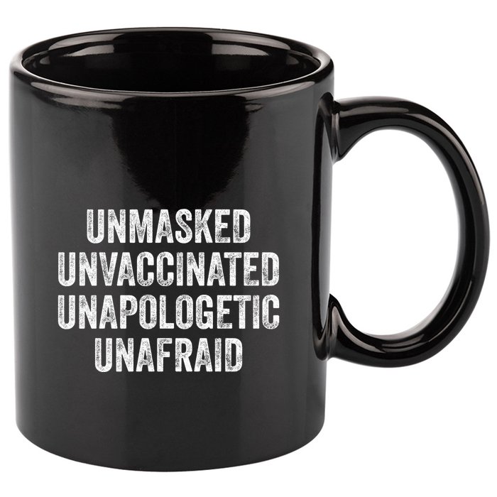 Unmasked Unvaccinated Unapologetic Unafraid 11oz C Handle Ceramic Mug