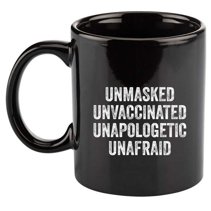 Unmasked Unvaccinated Unapologetic Unafraid 11oz C Handle Ceramic Mug