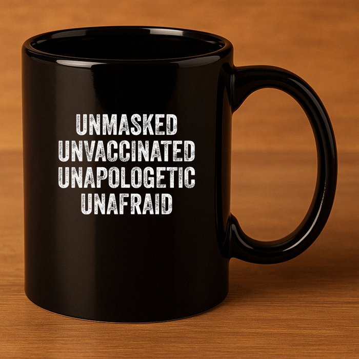 Unmasked Unvaccinated Unapologetic Unafraid 11oz C Handle Ceramic Mug