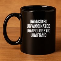 Unmasked Unvaccinated Unapologetic Unafraid 11oz C Handle Ceramic Mug