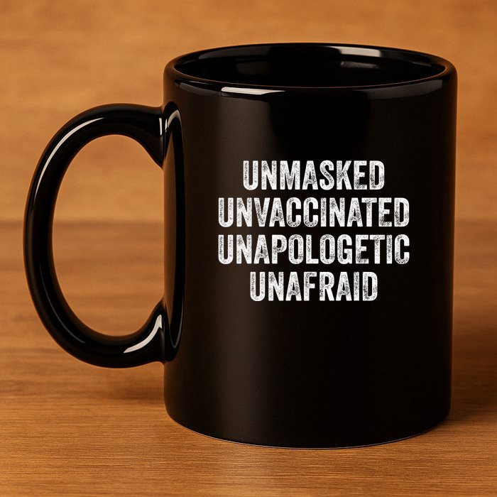 Unmasked Unvaccinated Unapologetic Unafraid 11oz C Handle Ceramic Mug