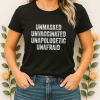 Unmasked Unvaccinated Unapologetic Unafraid Womens T-Shirt