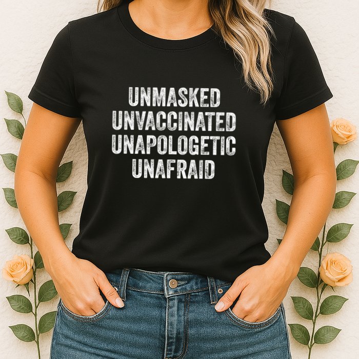 Unmasked Unvaccinated Unapologetic Unafraid Womens T-Shirt