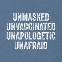 Unmasked Unvaccinated Unapologetic Unafraid Garment-Dyed Sweatshirt