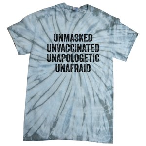 Unmasked Unvaccinated Unapologetic Unafraid Tie-Dye T-Shirt