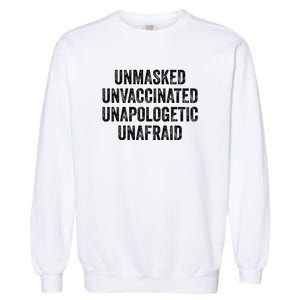 Unmasked Unvaccinated Unapologetic Unafraid Garment-Dyed Sweatshirt