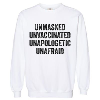 Unmasked Unvaccinated Unapologetic Unafraid Garment-Dyed Sweatshirt