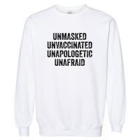 Unmasked Unvaccinated Unapologetic Unafraid Garment-Dyed Sweatshirt