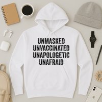 Unmasked Unvaccinated Unapologetic Unafraid Hoodie