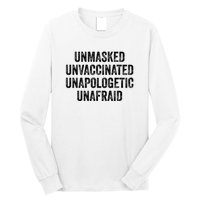 Unmasked Unvaccinated Unapologetic Unafraid Long Sleeve Shirt