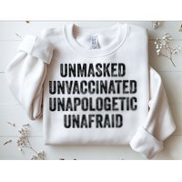 Unmasked Unvaccinated Unapologetic Unafraid Sweatshirt