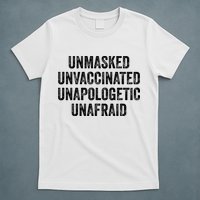 Unmasked Unvaccinated Unapologetic Unafraid T-Shirt