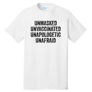 Unmasked Unvaccinated Unapologetic Unafraid Tall T-Shirt