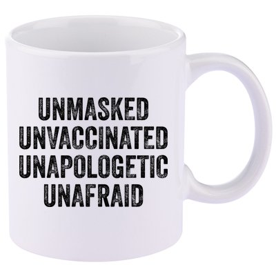 Unmasked Unvaccinated Unapologetic Unafraid 11oz C Handle Ceramic Mug
