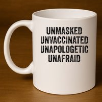 Unmasked Unvaccinated Unapologetic Unafraid 11oz C Handle Ceramic Mug