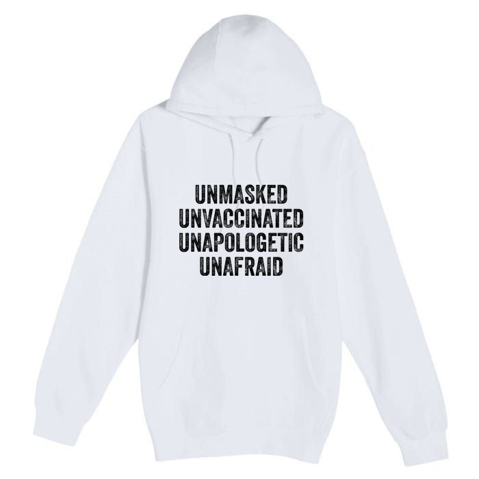 Unmasked Unvaccinated Unapologetic Unafraid Premium Pullover Hoodie