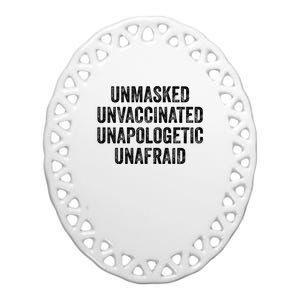 Unmasked Unvaccinated Unapologetic Unafraid Ceramic Oval Ornament