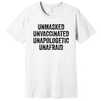 Unmasked Unvaccinated Unapologetic Unafraid Premium T-Shirt