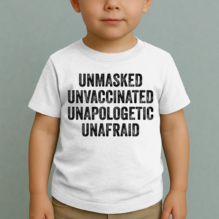 Unmasked Unvaccinated Unapologetic Unafraid Toddler T-Shirt