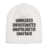 Unmasked Unvaccinated Unapologetic Unafraid Short Acrylic Beanie