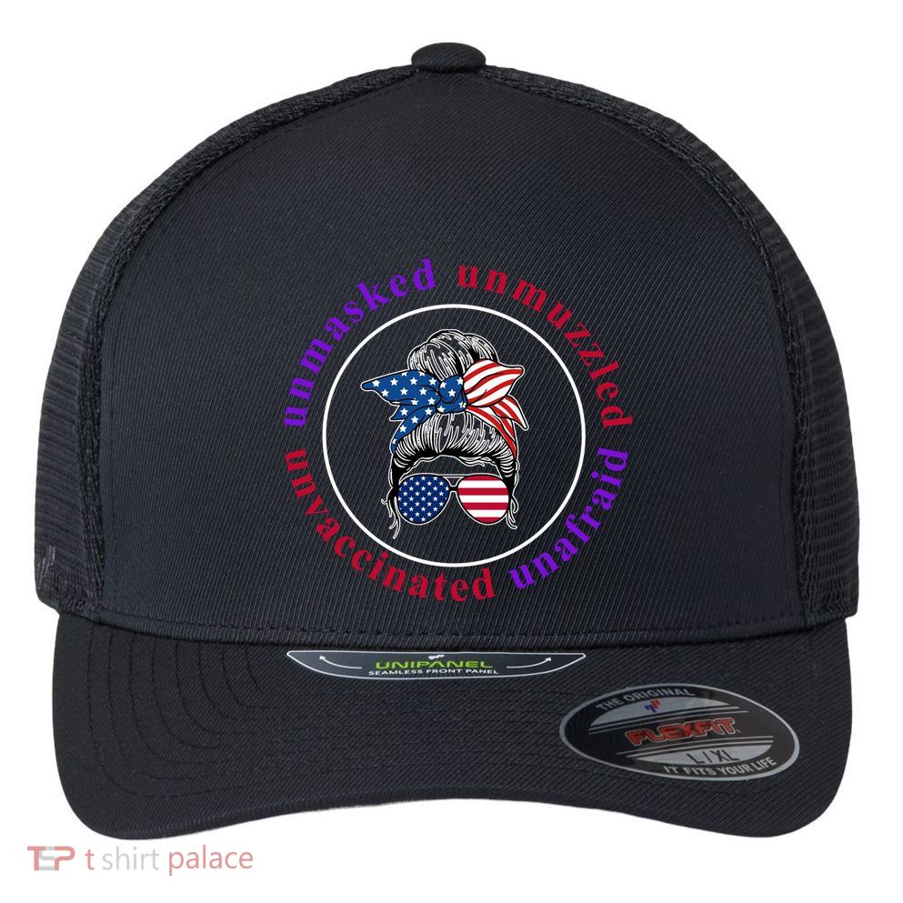 Unmasked Unmuzzled Unvaccinated Unafraid Messy Bun Flexfit Unipanel Trucker Cap