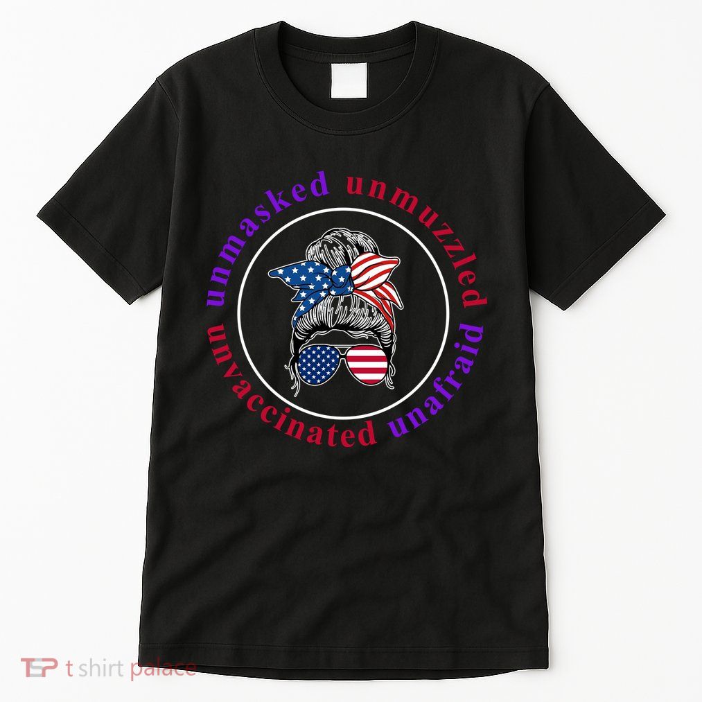 Unmasked Unmuzzled Unvaccinated Unafraid Messy Bun Tall T-Shirt
