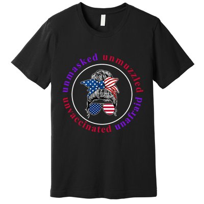 Unmasked Unmuzzled Unvaccinated Unafraid Messy Bun Premium T-Shirt