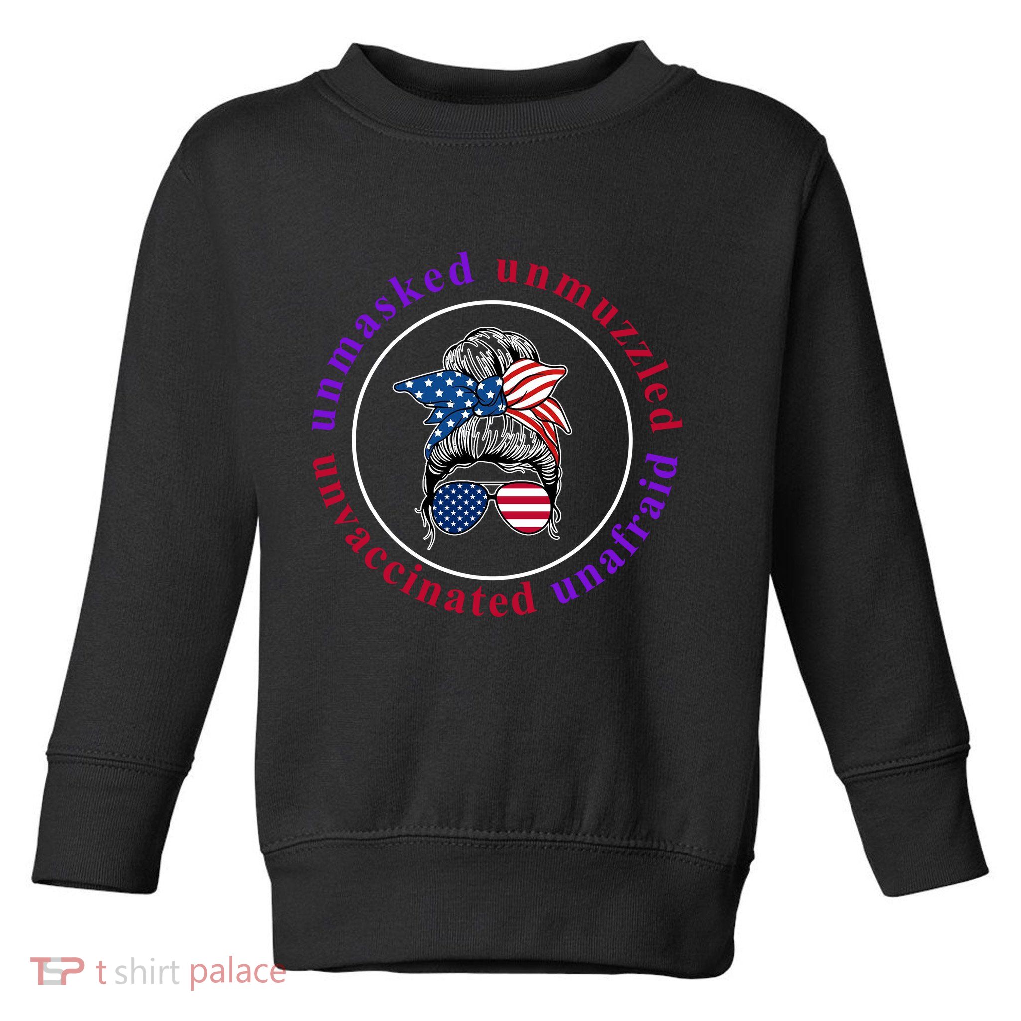 Unmasked Unmuzzled Unvaccinated Unafraid Messy Bun Toddler Sweatshirt