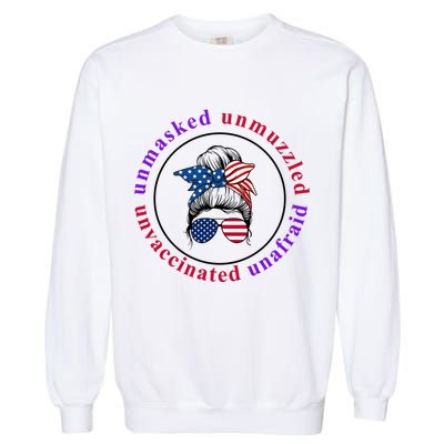 Unmasked Unmuzzled Unvaccinated Unafraid Messy Bun Garment-Dyed Sweatshirt