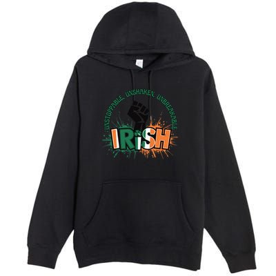 Unstoppable Unshaken Unbreakable Irish Pride St PatrickS Gift Premium Pullover Hoodie